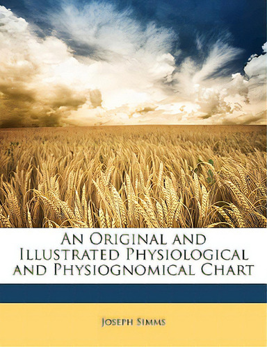 An Original And Illustrated Physiological And Physiognomical Chart, De Simms, Joseph. Editorial Nabu Pr, Tapa Blanda En Inglés