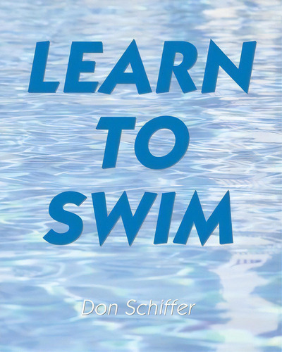 Learn To Swim, De Don Schiffer. Editorial Createspace Independent Publishing Platform, Tapa Blanda En Inglés