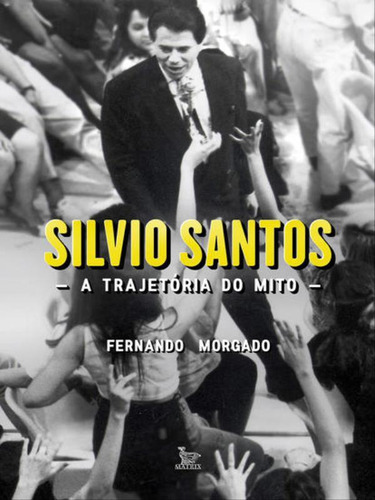Silvio Santos, De Morgado, Fernando. Editora Matrix, Capa Mole, Edição 1ª Edição - 2017 Em Português