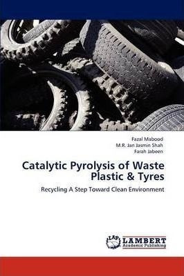 Catalytic Pyrolysis Of Waste Plastic & Tyres - M R Jan Ja...