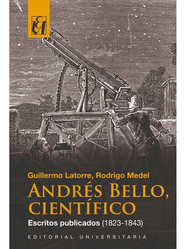 Andrés Bello Científico, De Latorre, Guillermo. Editorial Universitaria De Chile, Tapa Blanda, Edición 1 En Español