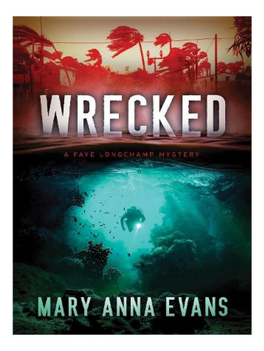 Wrecked - Faye Longchamp Archaeological Mysteries (pap. Ew04