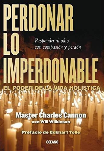 Perdonar lo Imperdonable, de Cannon, Charles. Editorial Oceano en español