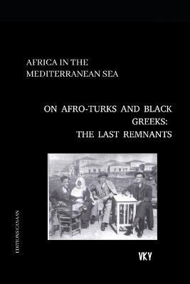Africa In The Mediterranean On Afro-turks And Black Greek...