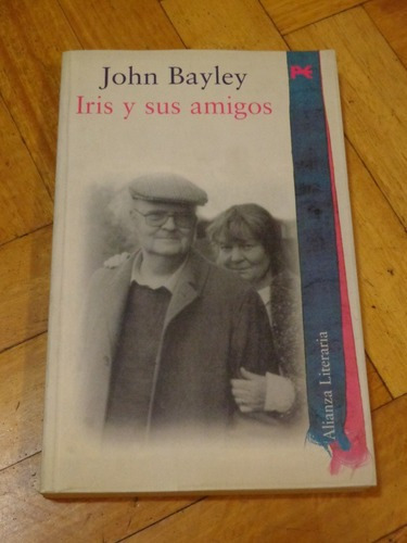 John Bayley: Iris Y Sus Amigos. Alianza Literatura.&-.