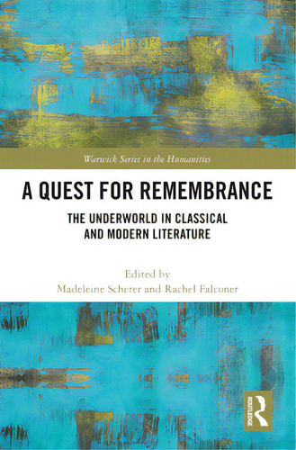 A Quest For Remembrance: The Underworld In Classical And Modern Literature, De Scherer, Madeleine. Warwick Series In The Humanities, Vol. 1. Editorial Routledge, Tapa Blanda En Inglés