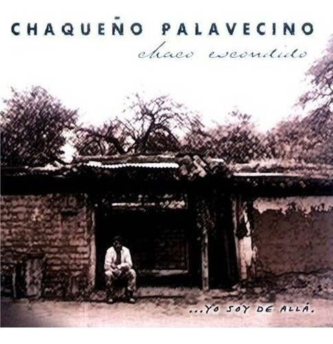 Chaqueño Palavecino El - Chaco Escondido...yo Soy De All Cd