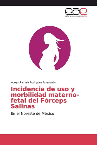 Libro: Incidencia De Uso Y Morbilidad Materno-fetal Del Fórc