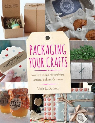 Packaging Your Crafts Creative Ideas For Crafters, Artists, 