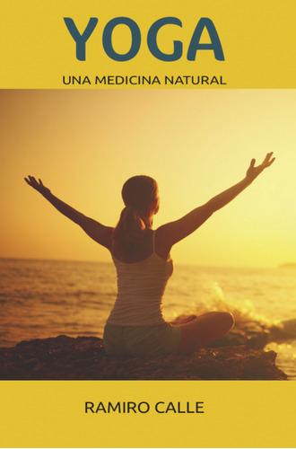 Yoga Una Medicina Natural  -  Calle, Ramiro