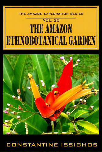 The Amazon Ethno-botanical Garden: The Amazon Exploration Series, De Issighos, Stantine. Editorial Northwater, Tapa Blanda En Inglés