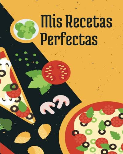 Libro: Mis Recetas Perfectas: Libro De Cocina Para Escribir 