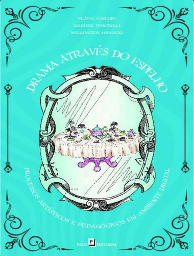 Drama Atraves Do Espelho - Processos Artisticos E Pedagogicos Em Ambiente Digital, De Vale, Flavia Janiaski. Editorial Paco Editorial, Tapa Mole, Edición 1 En Português, 2023