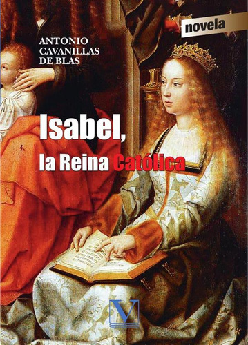 Isabel, La Reina Católica, De Antonio Cavanillas De Blas