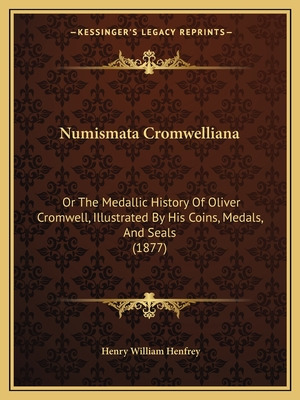 Libro Numismata Cromwelliana: Or The Medallic History Of ...