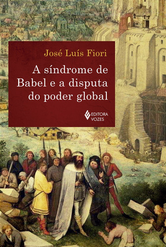 A Síndrome de Babel e a disputa do poder global, de Fiori, José Luís. Editora Vozes Ltda., capa mole em português, 2020