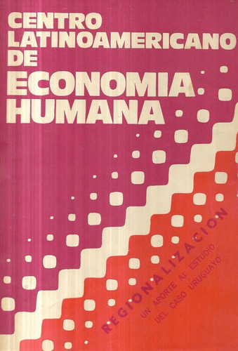 Centro Latino Economí Humana / Regionalización Caso Uruguayo