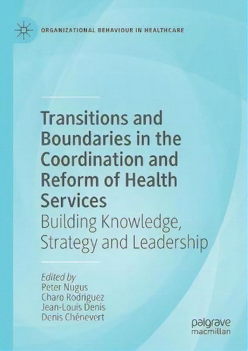 Transitions And Boundaries In The Coordination And Reform Of Health Services : Building Knowledge..., De Peter Nugus. Editorial Springer Nature Switzerland Ag, Tapa Blanda En Inglés