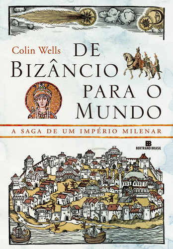 De Bizâncio para o mundo, de Wells, Collins. Editora Bertrand Brasil Ltda., capa mole em português, 2011