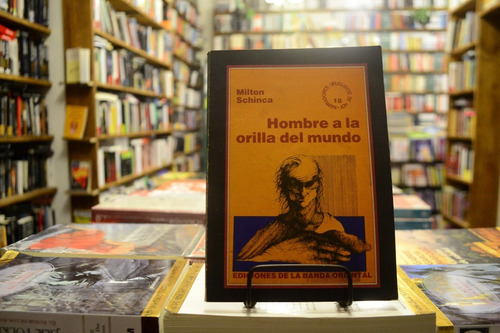 Hombres A La Orilla Del Mundo. Milton Schinca.