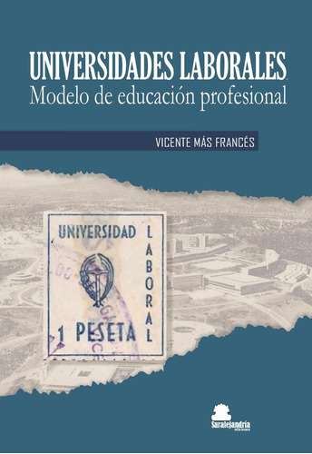 Universidades Laborales. Modelo De Educaciãâ³n Profesional, De Más Francés, Vicente. Editorial Sar Alejandria Ediciones, Tapa Blanda En Español