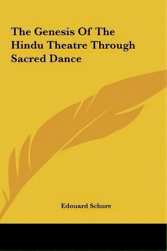 The Genesis Of The Hindu Theatre Through Sacred Dance, De Edouard Schure. Editorial Kessinger Publishing, Tapa Dura En Inglés