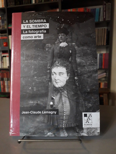 La Sombra Y El Tiempo - Jean-claude Lemagny