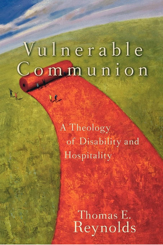 Libro: Vulnerable Communion: A Theology Of Disability And Ho