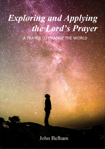 Exploring And Applying The Lord's Prayer: A Prayer To Change The World, De Belham, John. Editorial Lightning Source Inc, Tapa Blanda En Inglés