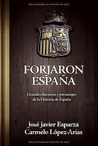 Forjaron España: Grandes Discursos Y Personajes De La Histor