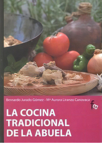 Cocina Tradicional Andaluza, De Bernardo Jurado Y Mª Aurora Liranzo. Editorial Formacion Alcala Sl Rca, Tapa Dura En Español