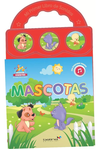 ** Mi Primer Libro De Sonidos : Mascotas ** Tres Sonidos