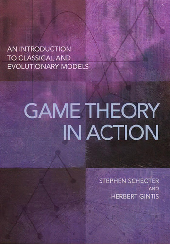 Game Theory In Action : An Introduction To Classical And Evolutionary Models, De Stephen Schecter. Editorial Princeton University Press, Tapa Blanda En Inglés