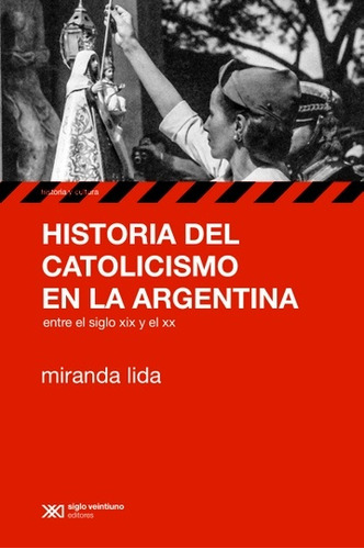 Historia Del Catolicismo En La Argentina - Miranda Lida