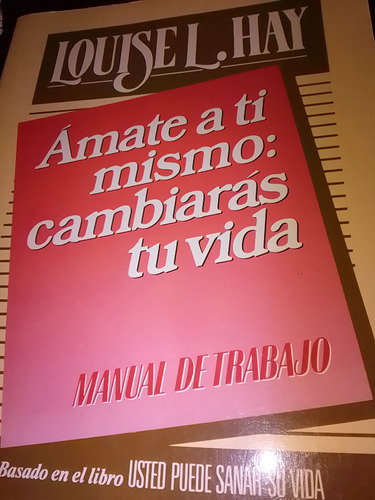 Ámate A Ti Mismo : Cambiarás Tu Vida Por Louise L. Hay 