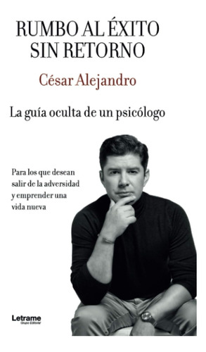 Libro: Rumbo Al Éxito Sin Retorno: La Guía Oculta De Un Psic