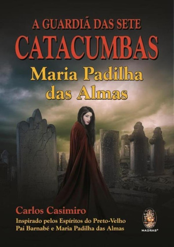 Guardia Das Sete Catacumbas, A - Maria Padilha Das Almas