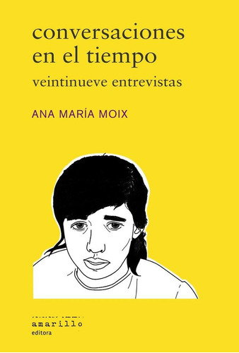 Libro: Conversaciones En El Tiempo. Moix, Ana Maria. Amarill
