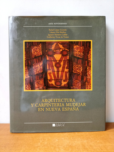 Arquitectura Y Carpintería Mudejar En Nueva España (Usado)