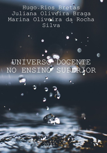 Universo Docente No Ensino Superior, De Hugo Rios Bretas, Juliana Oliveira Braga, Marina Oliveira Da Rocha Silva. Série Não Aplicável Editora Clube De Autores, Capa Mole, Edição 1 Em Português, 2021