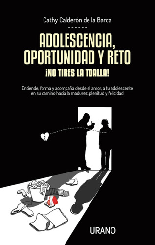 Libro Adolescencia, Oportunidad Y Reto ¡no Tires La Toalla!