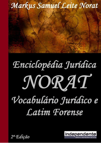 Enciclopédia Jurídica Norat: Vocabulário Jurídico E Latim Forense, De Markus Samuel Leite Norat. Série Não Aplicável, Vol. 1. Editora Clube De Autores, Capa Mole, Edição 2 Em Português, 2017