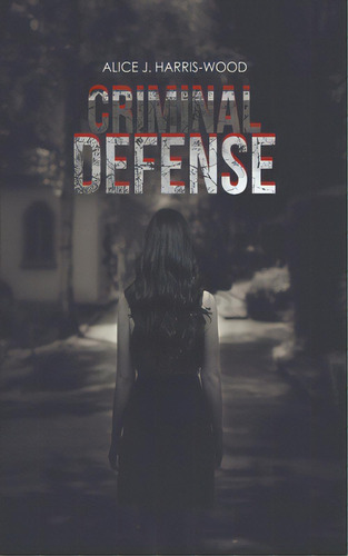 Criminal Defense, De Harris-wood, Alice J.. Editorial Austin Macauley, Tapa Blanda En Inglés
