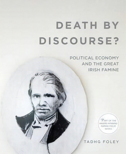 Death By Discourse?: Political Economy And The Great Irish Famine 2016, De Tadhg Foley., Vol. 1. Editorial Quinnipiac University Press, Tapa Blanda En Inglés