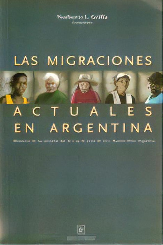 Las Migraciones Actuales En La Argentina, De Norberto Griffa. Editorial Eduntref, Tapa Blanda En Español