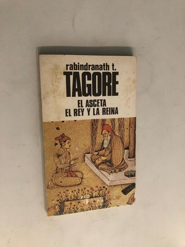 Rabindranath Tagore El Asceta - El Rey Y La Reina / Teatro (Usado)