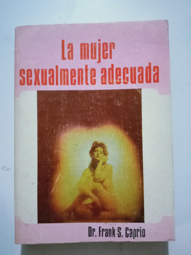 Libro La Mujer Sexualmente Adecuada / Dr. Frank S. Caprio