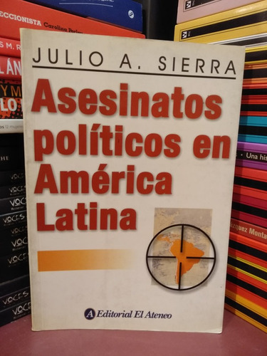 Asesinatos Políticos En América Latina - Julio Sierra