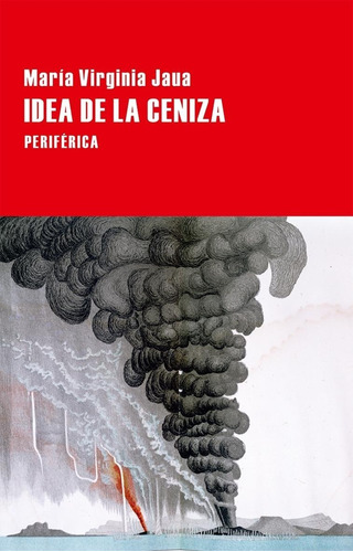 Idea De La Ceniza. Virginia Jaua. Periferica
