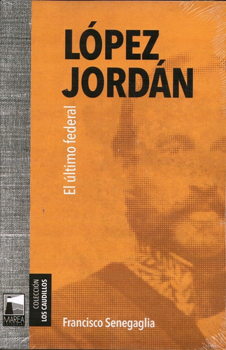 Lopez Jordan. El Ultimo Federal - Francisco Senegaglia